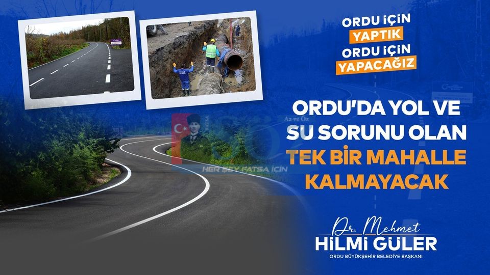 BAŞKAN GÜLER: “ORDU’DA YOL VE SU SORUNU OLAN TEK BİR MAHALLE KALMAYACAK” “AZ LAF ÇOK İŞ”
