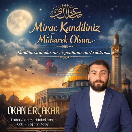 MİRAÇ KANDİLİ’NİN FATSA’MIZA ,ESNAFIMIZA VE TÜM İSLAM ALEMİNE HAYIRLARA VESİLE OLMASINI TEMENNİ EDİYORUM.