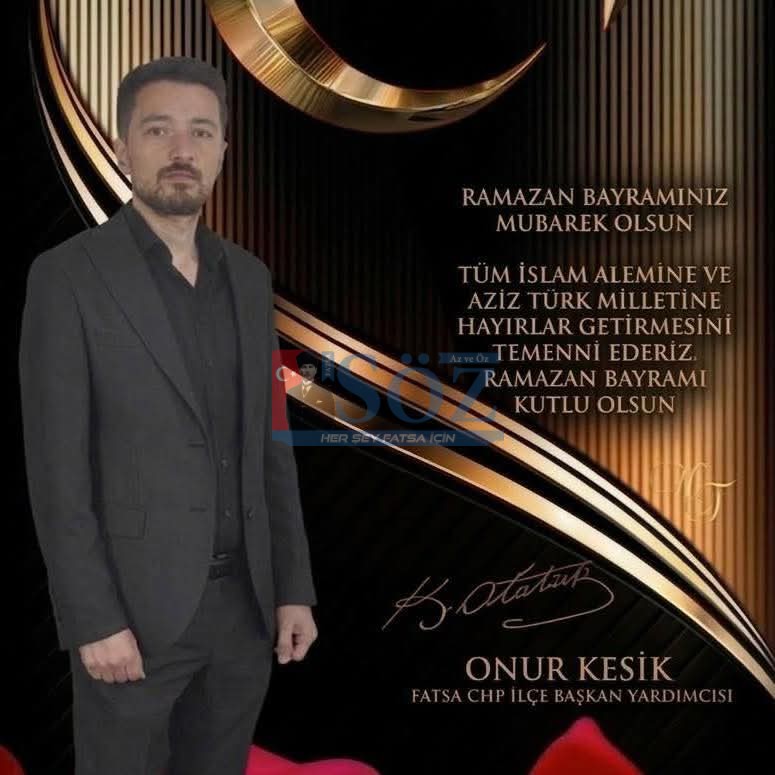 Cumhuriyet Halk Partisi Fatsa İlçe Başkan Yardımcısı Onur Kesik, Fatsalıların Ramazan bayramını kutluyor…