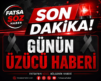KUMRU’DAKİ KANLI OLAY GÜNÜN ÜZÜCÜ HABERİ OLDU
