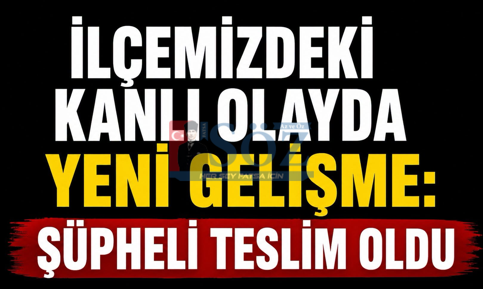 İlçemizdeki Kanlı Olayda Yeni Gelişme: Şüpheli Teslim Oldu